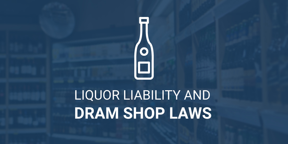 Liquor Liability and Dram Shop Laws