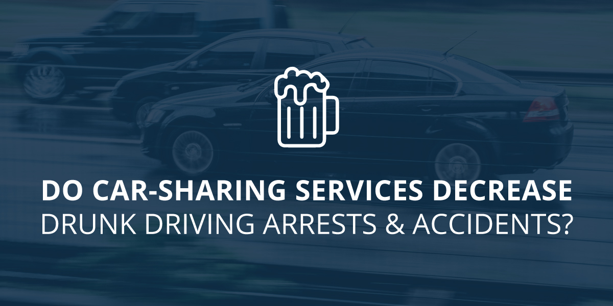 Do Car-Sharing Services Decrease Drunk Driving Arrests & Accidents?