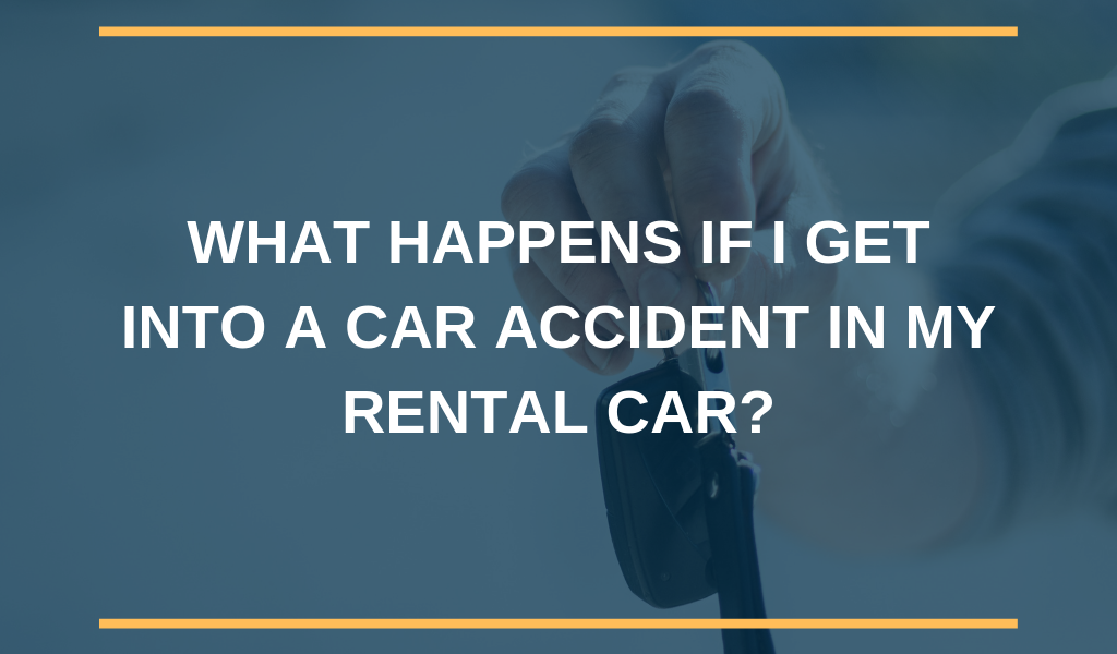 What Happens if I get into a Car Accident in My Rental Car?
