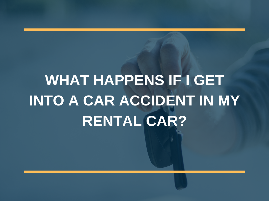 What Happens if I get into a Car Accident in My Rental Car? 1 What Happens if I Get into a Car Accident in My Rental Car?