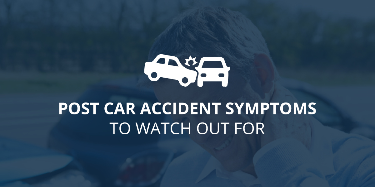 18 Post Car Accident Symptoms to Watch Out For