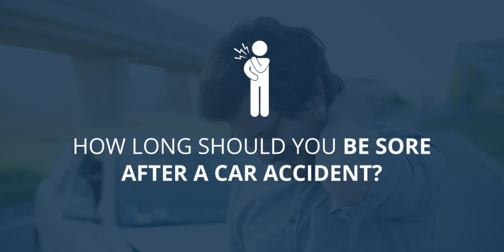How Long Should You Be Sore After A Car Accident?
