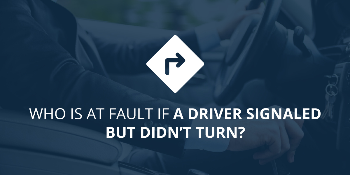 If A Driver Signaled But Didn’t Turn, Who Is At Fault For An Accident?